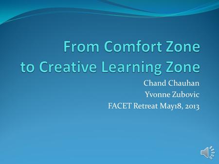 Chand Chauhan Yvonne Zubovic FACET Retreat May18, 2013.