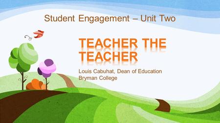 Louis Cabuhat, Dean of Education Bryman College Student Engagement – Unit Two.