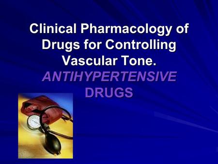Clinical Pharmacology of Drugs for Controlling Vascular Tone. ANTIHYPERTENSIVE DRUGS.