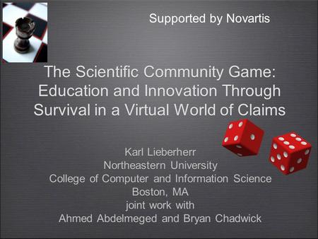 The Scientific Community Game: Education and Innovation Through Survival in a Virtual World of Claims Karl Lieberherr Northeastern University College of.
