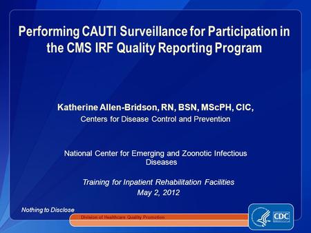 Katherine Allen-Bridson, RN, BSN, MScPH, CIC, Centers for Disease Control and Prevention National Center for Emerging and Zoonotic Infectious Diseases.