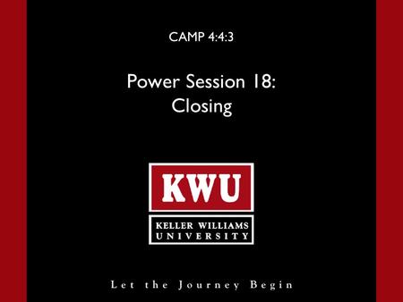 CAMP 4:4:3 Power Session 18: Closing. Power Session 18 Slide 2 Closing Introduction Seeking mastery is a process and a path, not an event. - The Millionaire.