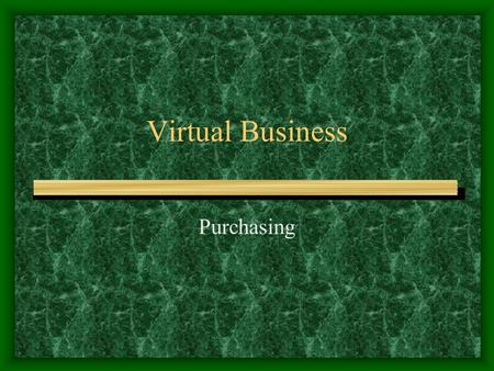 Virtual Business Purchasing. Determining the supply of goods & services for your store.