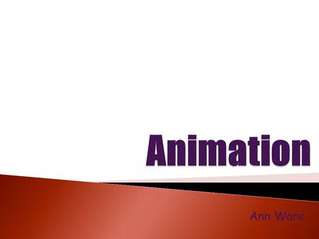 Animation Ann Ware.