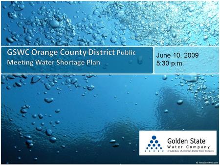 June 10, 2009 5:30 p.m..  Agenda  Background: Frank Heldman, District Manager  Summary of 14.1 Filing: John Garon, Regulatory Affairs Manager  Water.