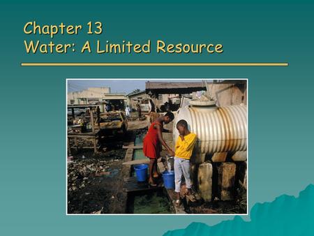 Chapter 13 Water: A Limited Resource. Overview of Chapter 13 o Importance of Water Hydrologic Cycle Hydrologic Cycle o Water Use and Resource Problems.
