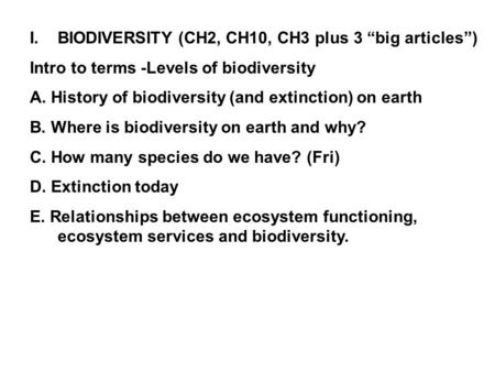 I.BIODIVERSITY (CH2, CH10, CH3 plus 3 “big articles”) Intro to terms -Levels of biodiversity A. History of biodiversity (and extinction) on earth B. Where.