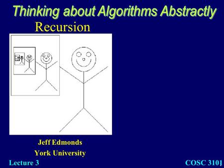 1 Recursion Jeff Edmonds York University COSC 3101 Lecture 3.