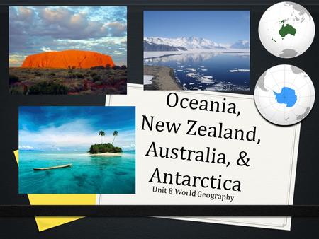 Oceania, New Zealand, Australia, & Antarctica Unit 8 World Geography.