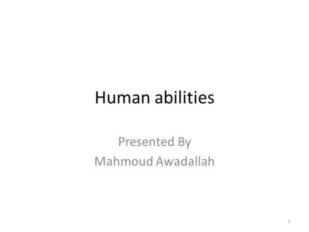 Human abilities Presented By Mahmoud Awadallah 1.