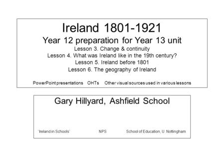 Ireland 1801-1921 Year 12 preparation for Year 13 unit Lesson 3. Change & continuity Lesson 4. What was Ireland like in the 19th century? Lesson 5. Ireland.