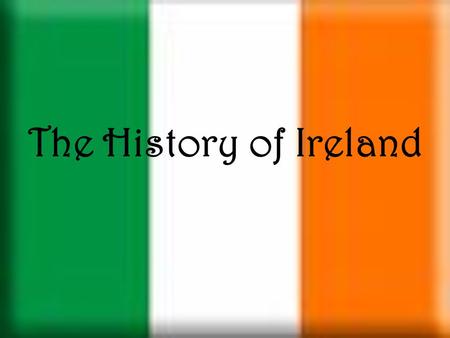 The History of Ireland. Purpose/Objectives Introduce important points about ancient Irish history Use hyperlinks and video to enhance understanding of.
