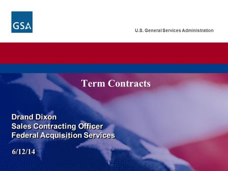 U.S. General Services Administration Term Contracts Drand Dixon Sales Contracting Officer Federal Acquisition Services Drand Dixon Sales Contracting Officer.
