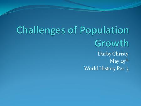 Darby Christy May 25 th World History Per. 3. Issue’s As population increases it cause’s issues like: lack of living space food shortages unemployment.
