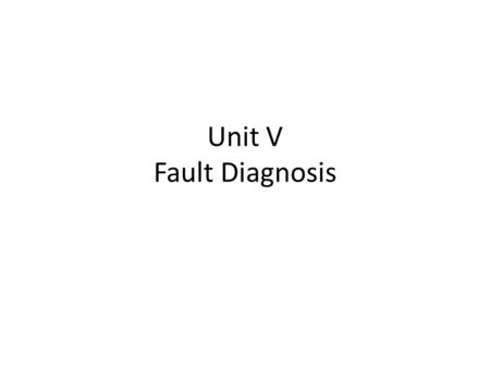 Unit V Fault Diagnosis.