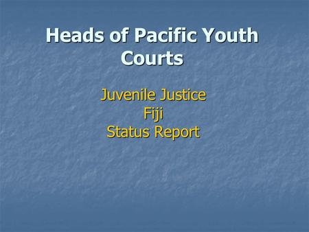 Heads of Pacific Youth Courts Juvenile Justice Fiji Status Report.