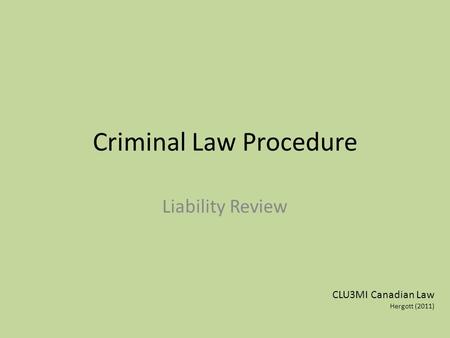 Criminal Law Procedure Liability Review CLU3MI Canadian Law Hergott (2011)