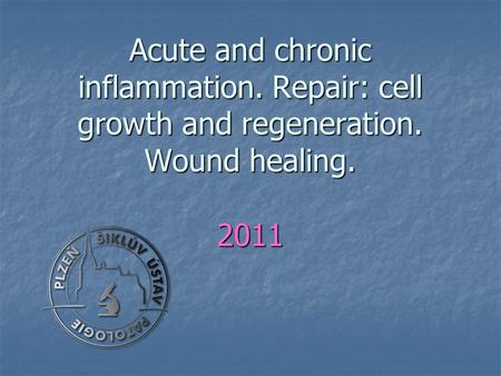 Acute and chronic inflammation. Repair: cell growth and regeneration