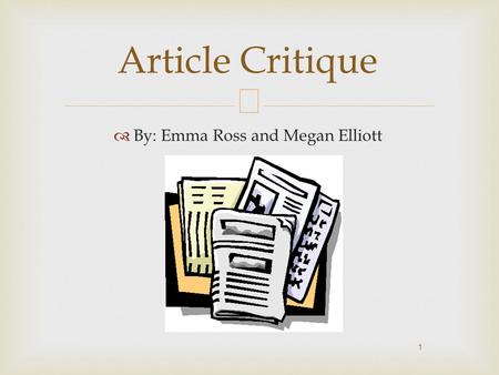  1  By: Emma Ross and Megan Elliott Article Critique.
