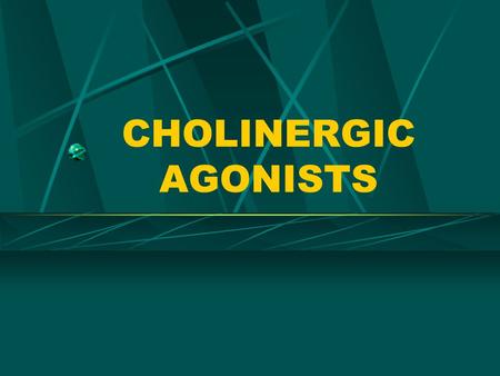 CHOLINERGIC AGONISTS.