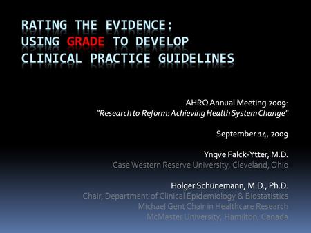 AHRQ Annual Meeting 2009: Research to Reform: Achieving Health System Change September 14, 2009 Yngve Falck-Ytter, M.D. Case Western Reserve University,