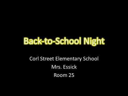 Corl Street Elementary School Mrs. Essick Room 25.