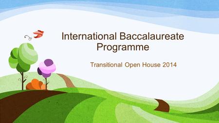International Baccalaureate Programme Transitional Open House 2014.
