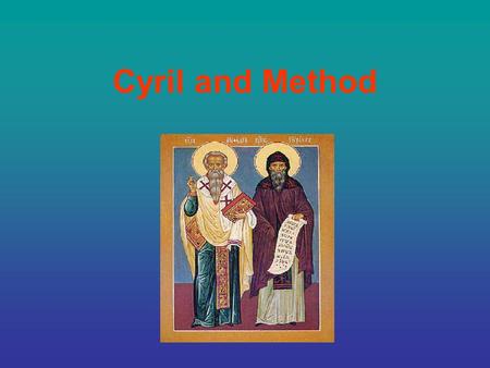 Cyril and Method. Both came from Soluň and before than they went invite priest Rostislav to Great Moravian (863), they functioned some time as missionary.