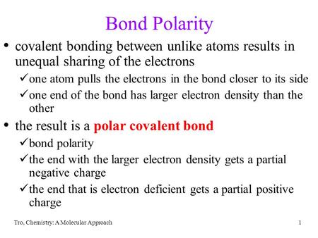 Bond Polarity covalent bonding between unlike atoms results in unequal sharing of the electrons one atom pulls the electrons in the bond closer to its.