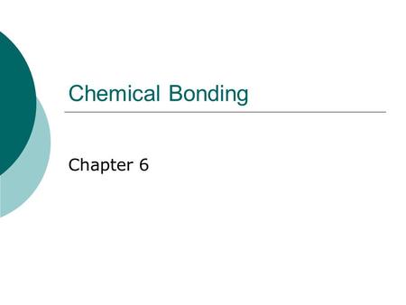 Chemical Bonding Chapter 6. Types of Chemical Bonds  Chemical Bond: mutual electrical attraction b/ the nuclei and valence e - of different atoms  Atoms.