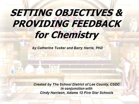 Created by The School District of Lee County, CSDC in conjunction with Cindy Harrison, Adams 12 Five Star Schools SETTING OBJECTIVES & PROVIDING FEEDBACK.
