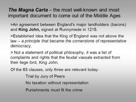The Magna Carta – the most well-known and most important document to come out of the Middle Ages >An agreement between England's major landholders (barons)