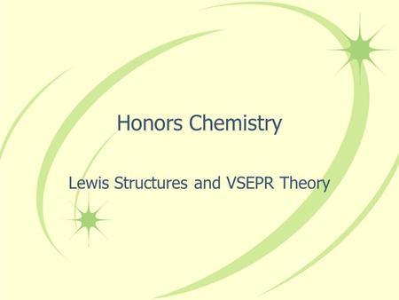 Honors Chemistry Lewis Structures and VSEPR Theory.