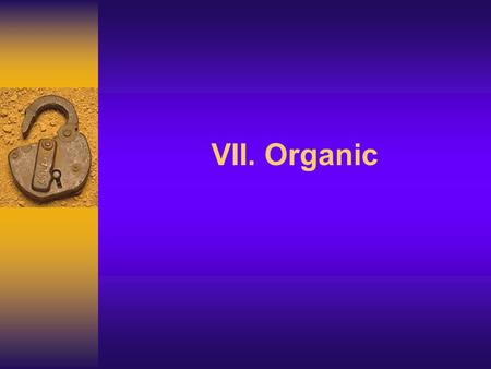 VII. Organic J Deutsch 2003 2 Organic compounds contain carbon atoms which bond to one another in chains, rings, and networks to form a variety of structures.