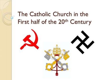 The Catholic Church in the First half of the 20th Century