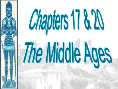 Chapters 17 & 20 The Middle Ages.