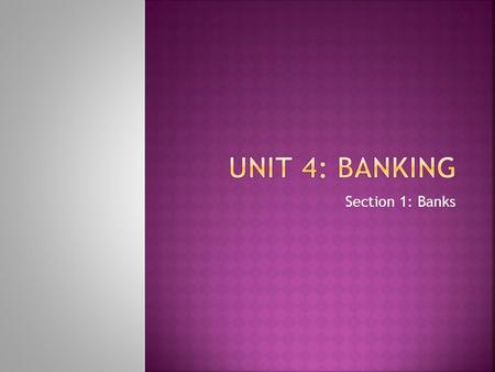 Section 1: Banks.  Distinguish Commercial Banks vs. Credit Unions vs. Savings and Loans Associations  Determine the services offered by banks  Identify.