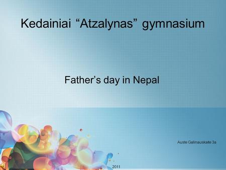 Kedainiai “Atzalynas” gymnasium Father’s day in Nepal Auste Galinauskaite 3a 2011.