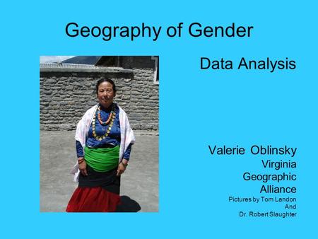 Geography of Gender Data Analysis Valerie Oblinsky Virginia Geographic
