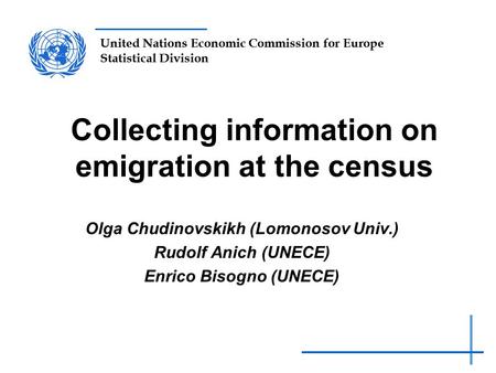 United Nations Economic Commission for Europe Statistical Division Collecting information on emigration at the census Olga Chudinovskikh (Lomonosov Univ.)