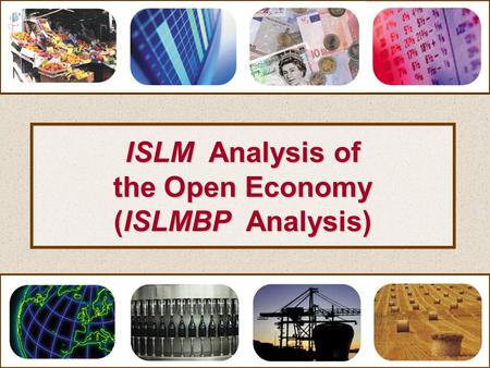 ISLM Analysis of the Open Economy (ISLMBP Analysis)