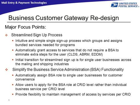 Mail Entry & Payment Technologies Business Customer Gateway Re-design 1 Major Focus Points:  Streamlined Sign Up Process  Intuitive and simple single.
