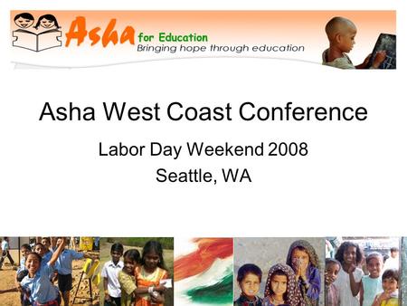 Asha West Coast Conference Labor Day Weekend 2008 Seattle, WA.