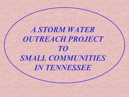 A STORM WATER OUTREACH PROJECT TO SMALL COMMUNITIES IN TENNESSEE.
