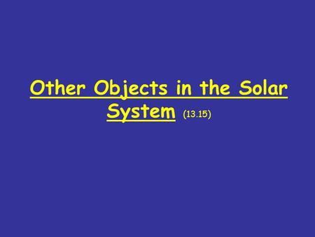 Other Objects in the Solar System (13.15). Planetary Moons Large natural objects that revolve around planets are called satellites or moons. Moons range.