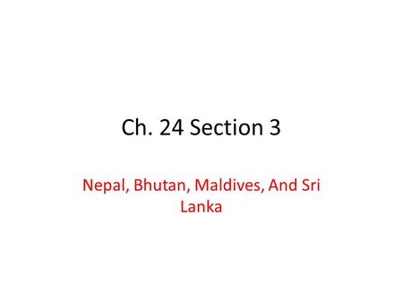 Ch. 24 Section 3 Nepal, Bhutan, Maldives, And Sri Lanka.