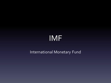 IMF International Monetary Fund. Goals of the IMF Facilitate the cooperation of countries on monetary policy, including providing the necessary resources.