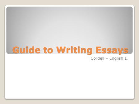 Guide to Writing Essays Cordell – English II. Requirements FIVE (5) PARAGRAPHS: Introduction, 3 Body, Conclusion Schaffer Method Thesis Statement Textual.
