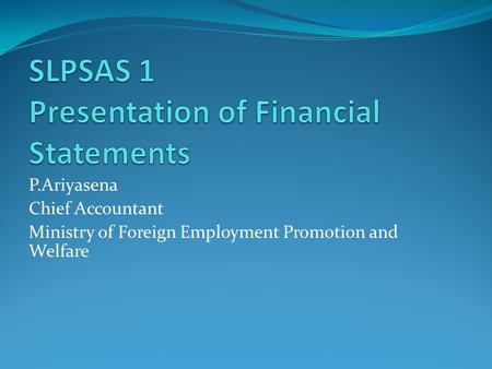 P.Ariyasena Chief Accountant Ministry of Foreign Employment Promotion and Welfare.
