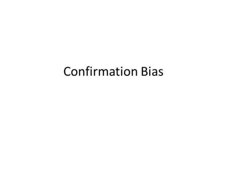 Confirmation Bias. Critical Thinking Among our critical thinking questions were: Does the evidence really support the claim? Is there other evidence that.